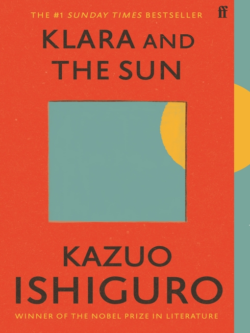 Title details for Klara and the Sun: the Times and Sunday Times Book of the Year by Kazuo Ishiguro - Available
